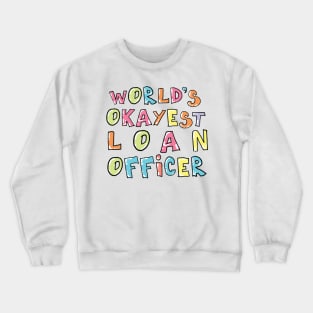 World's Okayest Loan Officer Gift Idea Crewneck Sweatshirt